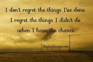 regret the thing I didn’t do when I have the chance