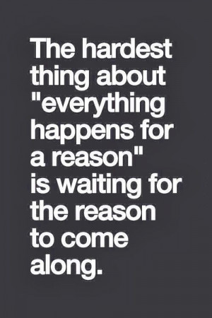 ... , So True, Wait Quotes, Happen For A Reasons Quotes, Pictures Quotes