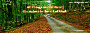 All things are artificial, for nature is the art of God.