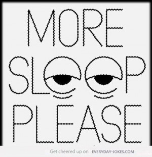 More sleep please