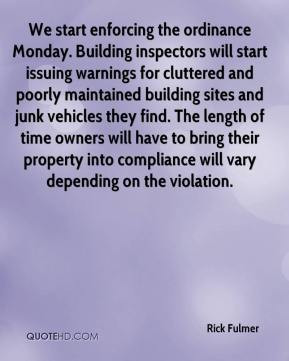 Rick Fulmer - We start enforcing the ordinance Monday. Building ...