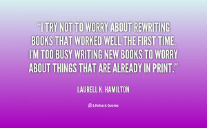 quote-Laurell-K.-Hamilton-i-try-not-to-worry-about-rewriting-17841.png