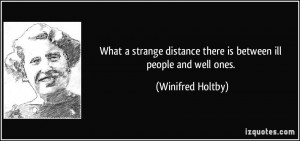 What a strange distance there is between ill people and well ones ...