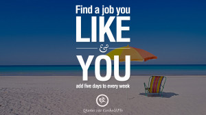 job you like and you add five days to every week. Quotes On Office Job ...