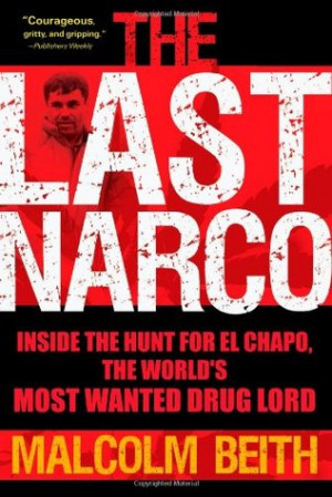 ... Narco: Inside the Hunt for El Chapo, the World's Most Wanted Drug Lord