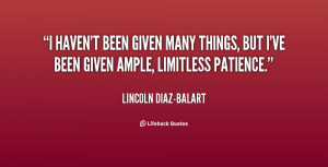 quote-Lincoln-Diaz-Balart-i-havent-been-given-many-things-but-80140 ...