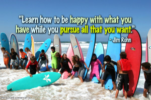 ... with what you have while you pursue all that you want.” ~ Jim Rohn