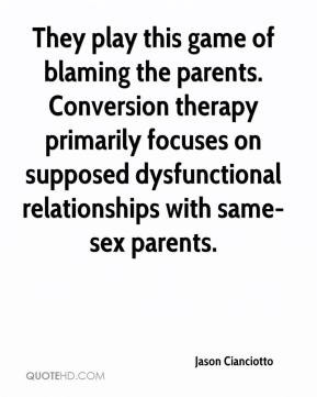 They play this game of blaming the parents. Conversion therapy ...