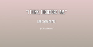 quote-Rene-Descartes-i-think-therefore-i-am-91444.png