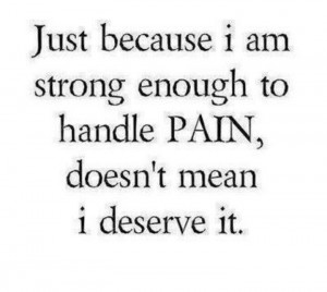 Life Quotes, Deserve, Just Because, Handles Pain, Justbecause, I Am ...