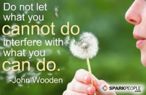 ... Quote - Do not let what you cannot do interfere with what you can do