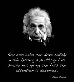 Any man who can drive safely while kissing a pretty girl is simply not ...