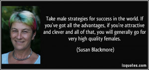 Take male strategies for success in the world. If you've got all the ...