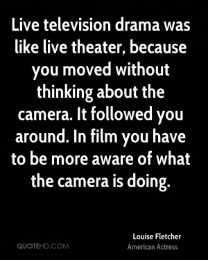 Live television drama was like live theater, because you moved without ...