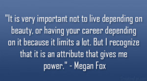 very important not to live depending on beauty, or having your career ...