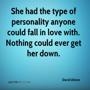 She had the type of personality anyone could fall in love with ...