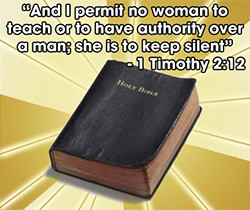 Bible verse: “And I permit no woman to teach or to have authority ...