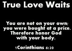 True love the way God designed waits till marriage. More