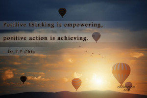 Thinking Quote: Positive thinking is empowering, positive action is...