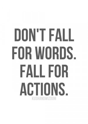 actions speak louder than words