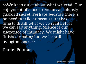 ... have finished reading but we`re still livingthe book.– Daniel Pennac
