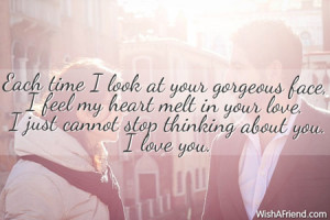 Each time I look at your gorgeous face, I feel my heart melt in your ...