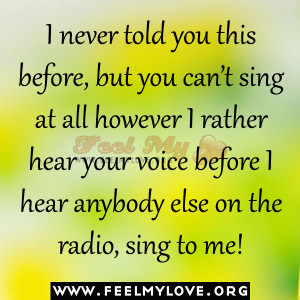 Sing Matter How Terrible Your Voice Love Quote