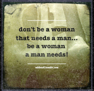 Be a woman a man needs!