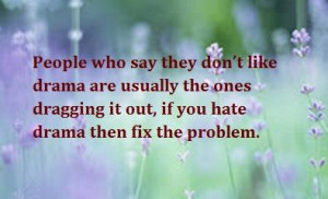... drama are usually the ones dragging it out, if you hate drama then fix