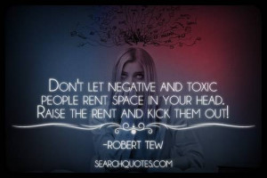 Robert Tew Quote On Negative & Toxic People Taking Up Space In Your ...