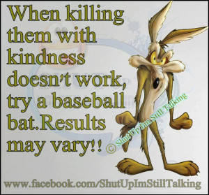 ... bat. Results may vary // Shut Up I’m Still Talking #quotes #funny #