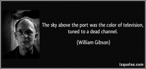 The sky above the port was the color of television, tuned to a dead ...