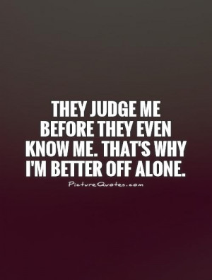 Alone Quotes Dont Judge Me Quotes Happy Alone Quotes