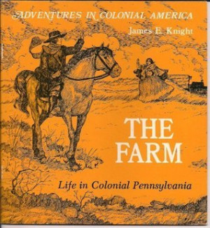 “The Farm: Life in Colonial Pennsylvania (Adventures in Colonial ...