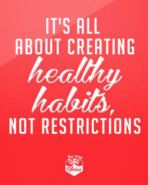 It's all about creating healthy habits, not restrictions