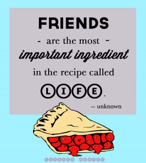 Friends are the most important ingredient – Picture Quote