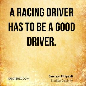 racing driver has to be a good driver.