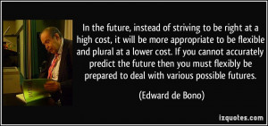 In the future, instead of striving to be right at a high cost, it will ...