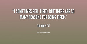 ... feel tired. But there are so many reasons for being tired