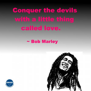 Bob Marley picture quotes-Conquer the devils with a little thing ...