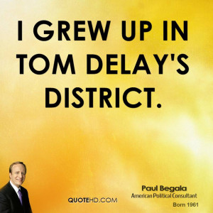 grew up in Tom DeLay's district.