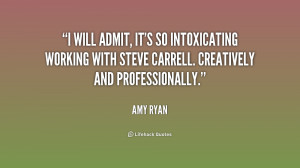 will admit, it's so intoxicating working with Steve Carrell ...