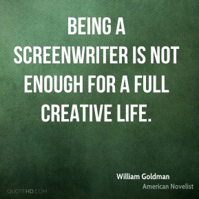 William Goldman - Being a screenwriter is not enough for a full ...