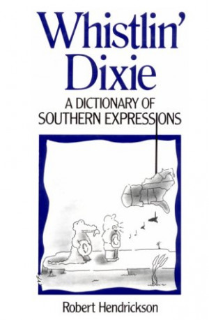 Whistlin' Dixie: A Dictionary Of Southern Expressions