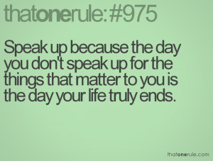Speak Up Quotes Speak up because the day you