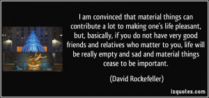 that material things can contribute a lot to making one's life ...