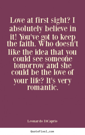 Love quote - Love at first sight? i absolutely believe..