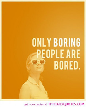 only-boring-people-are-bored-quote-picture-pic-saying-image.jpg