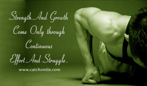 Strength And Growth Come Only through Continuous Effort And Struggle..