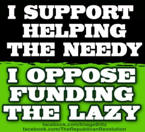 Support Helping the Needy! Obama Supports Helping the Lazy!